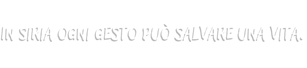 In Siria ogni gesto salva una vita